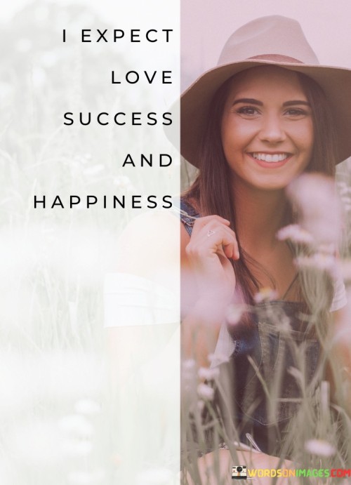 I-Expect-Love-Success-And-Happiness-Quotes.jpeg