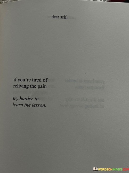If-Youre-Tired-Of-Reliving-The-Pain-Try-Harder-To-Learn-Quotes.jpeg