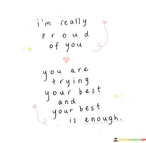 Im-Really-Proud-Of-You-You-Are-Trying-Your-Best-Quotes.jpeg