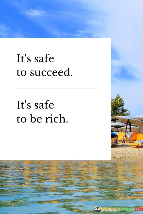 Its-Safe-To-Succeed-Its-Safe-To-Be-Rich-Quotes.jpeg