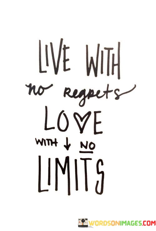 Live-With-No-Regrets-Love-With-No-Limits-Quotes.jpeg