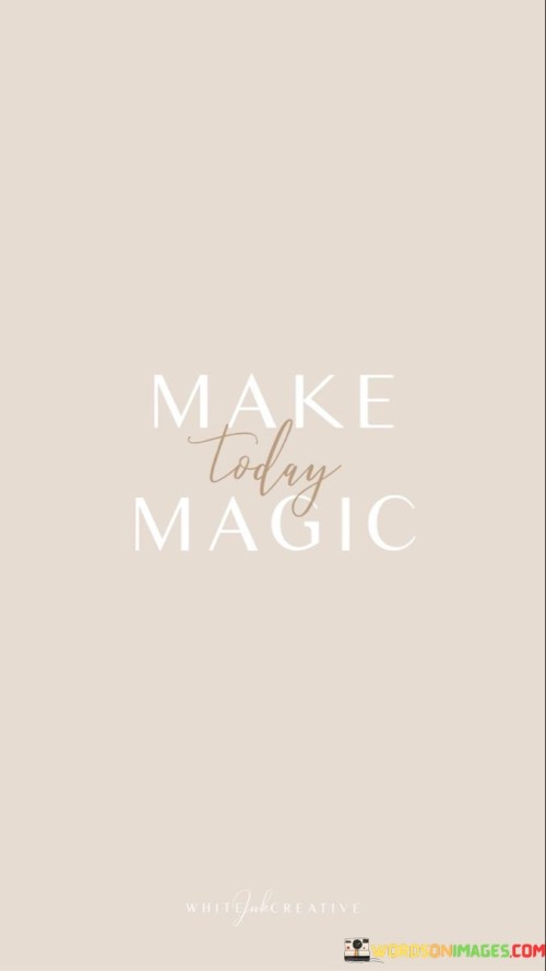 Make-Today-Magic-Quotes.jpeg
