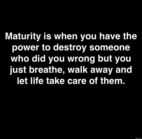 Maturity-Is-When-You-Have-The-Power-To-Quotes.jpeg