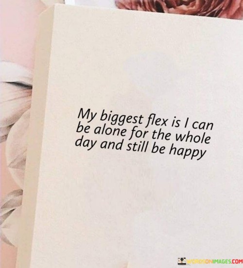 My-Biggest-Flex-Is-I-Can-Be-Alone-For-The-Whole-Day-And-Still-Quotes.jpeg