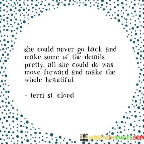 She-Could-Never-Go-Back-And-Make-Some-Of-The-Details-Pretty-Quotes744e1d568a9b19fd.jpeg