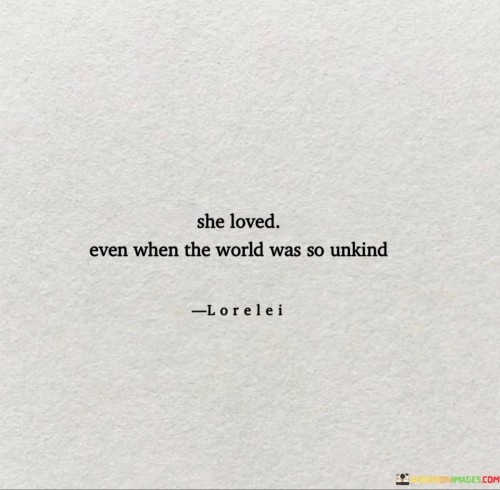 She-Loved-Even-When-The-World-Was-So-Unkind-Quotes.jpeg