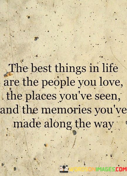 The-Best-Things-In-Life-Are-The-People-You-Love-The-Quotes.jpeg