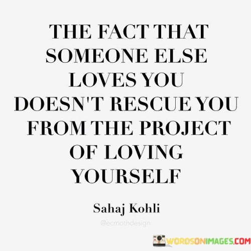 The-Fact-That-Someone-Else-Loves-You-Doesnt-Rescue-Quotes.jpeg