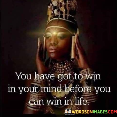 You-Have-Got-To-Win-In-Your-Mind-Before-You-Can-Win-Quotes.jpeg