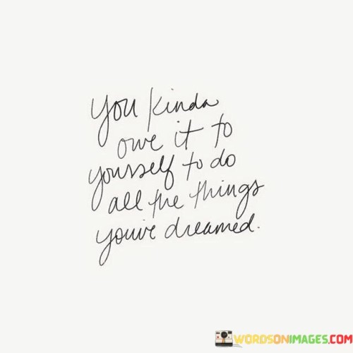 You-Kinda-Owe-It-To-Yourself-To-Do-All-The-Things-Quotes.jpeg