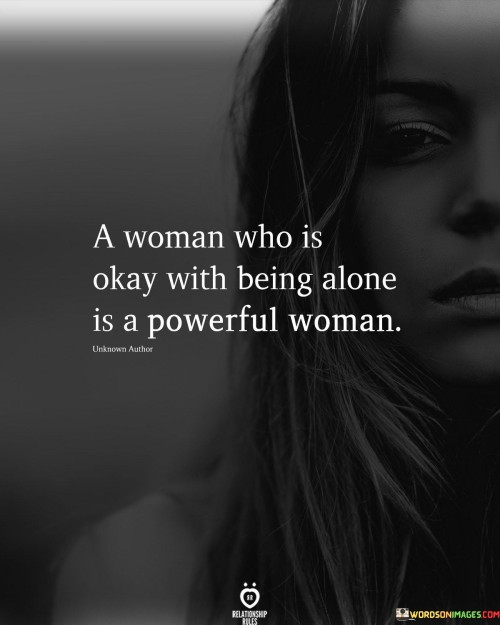 A-Woman-Who-Is-Okay-With-Being-Alone-Is-A-Powerful-Woman-Quotes.jpeg