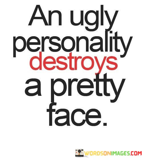 An-Ugly-Personality-Destroys-A-Pretty-Face-Quotes.jpeg