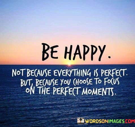 Be-Happy-Not-Because-Everything-Is-Perfect-But-Because-Quotes.jpeg