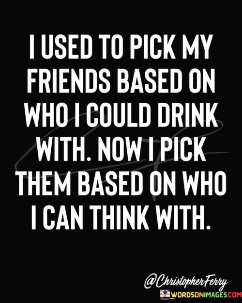 I-Used-To-Pick-My-Friends-Based-On-Who-I-Could-Quotes.jpeg