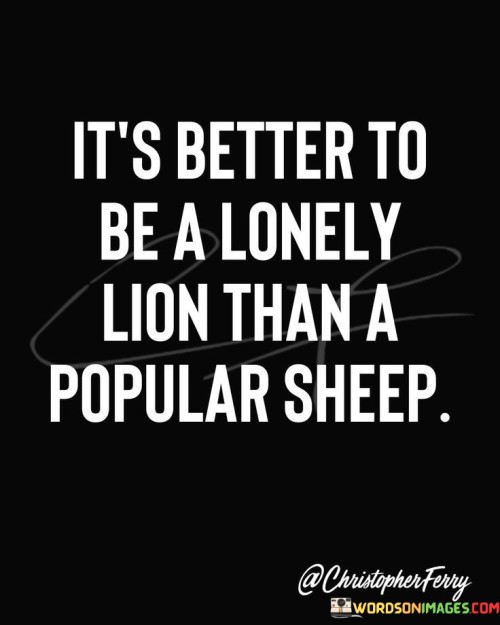 Its-Better-To-Be-A-Lonely-Lion-Than-A-Popular-Sheep-Quotes.jpeg