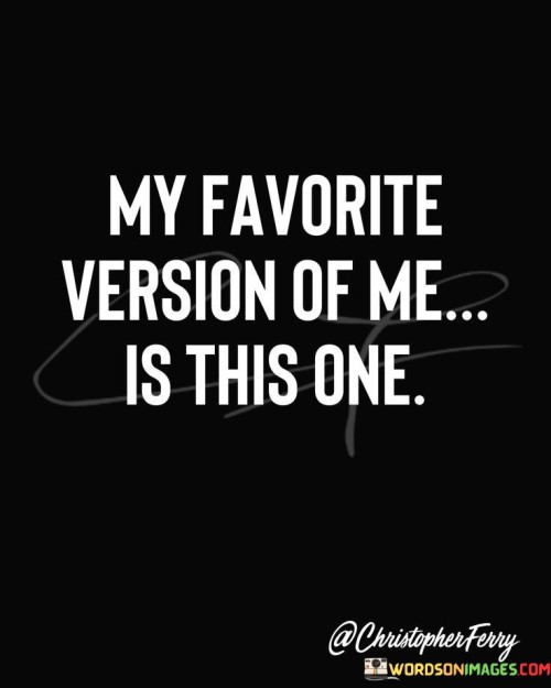 My-Favourite-Version-Of-Me-Is-The-One-Quotes.jpeg