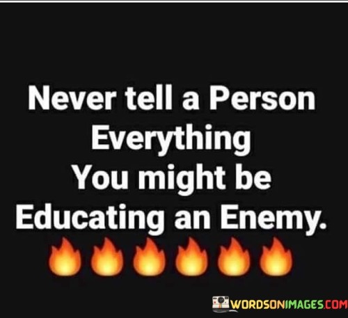 Never-Tell-A-Person-Everything-You-Might-Quotes.jpeg