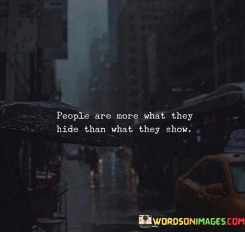 People-Are-More-What-They-Hide-Than-What-They-Show-Quotes.jpeg