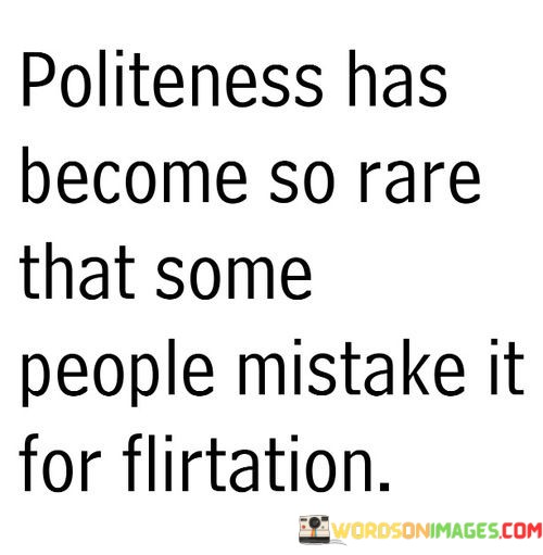Politeness-Has-Become-So-Rare-That-Some-People-Mistake-Quotes.jpeg