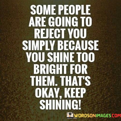 Some-People-Are-Going-To-Reject-You-Simply-Because-Quotes.jpeg