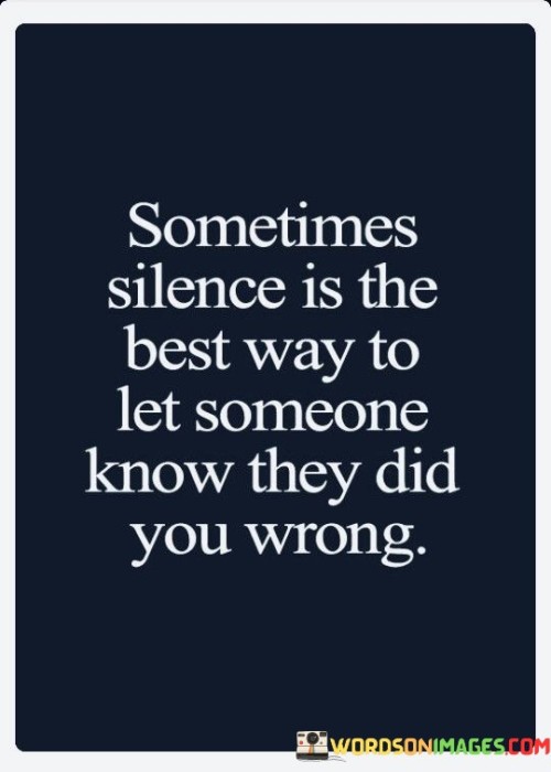 Sometimes-Silence-Is-The-Best-Way-To-Let-Someone-Know-They-Quotes.jpeg