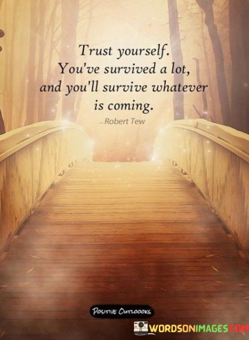 Trust-Yourself-Youve-Survived-A-Lot-And-Youll-Quotes.jpeg