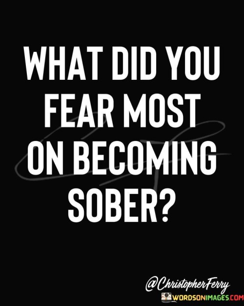 What-Did-You-Fear-Most-On-Becoming-Sober-Quotes.jpeg