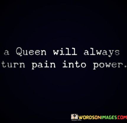 A-Queen-Will-Always-Turn-Pain-Into-Power-Quotes.jpeg