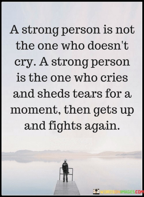 A-Strong-Person-Is-Not-The-One-Who-Doesnt-Cry-A-Strong-Person-Is-The-One-Who-Cries-Quotes.jpeg