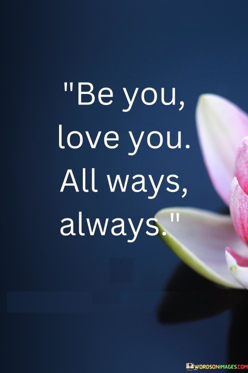 Be-You-Love-You-All-Ways-Always-Quotes.jpeg