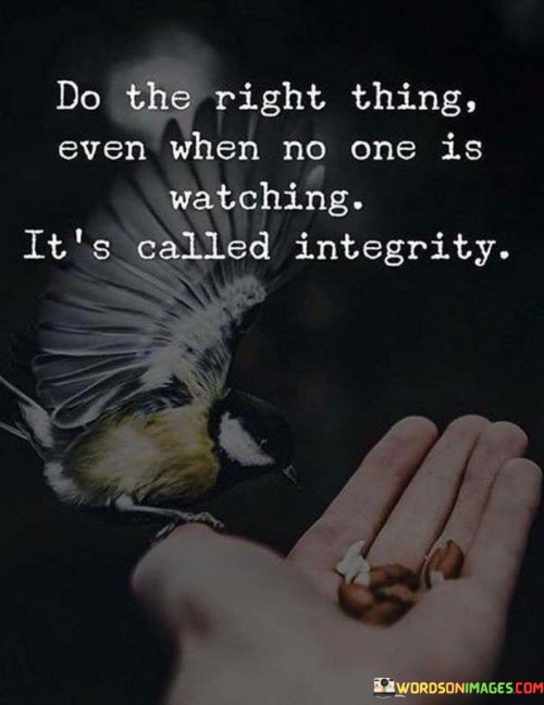 Do-The-Right-Thing-Even-When-No-One-Is-Watching-Quotes.jpeg