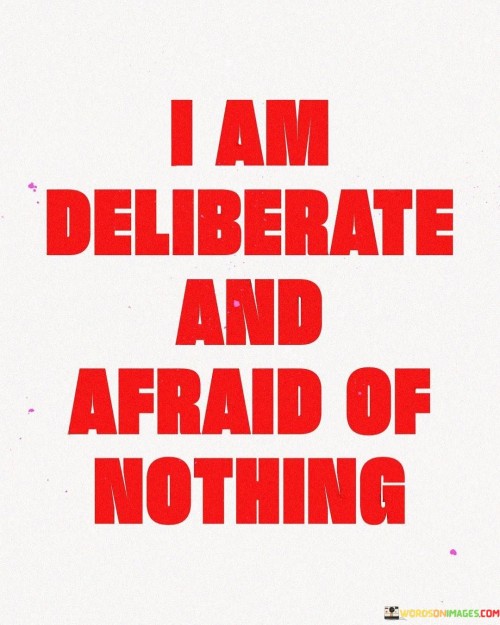 I-Am-Deliberate-And-Afraid-Of-Nothing-Quotes.jpeg