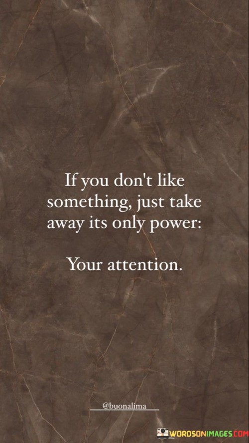 If-Dont-Like-Something-Just-Take-Away-Its-Only-Power-Your-Quotes.jpeg