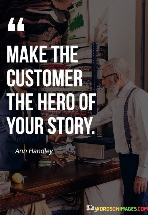 Make-The-Customer-The-Hero-Of-Your-Story-Quotes.jpeg