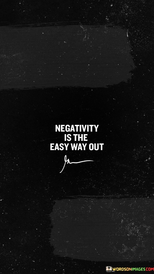 Negativity-Is-The-Easy-Way-Out-Quotes.jpeg