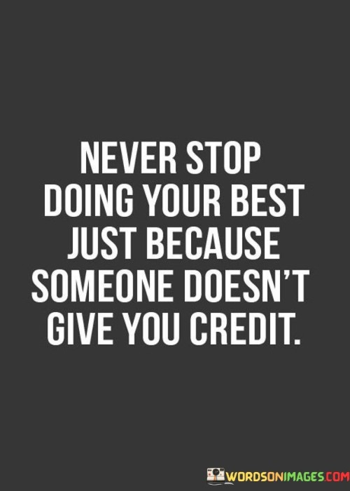 Never-Stop-Doing-Your-Best-Just-Because-Someone-Doesnt-Give-You-Credit-Quotes.jpeg