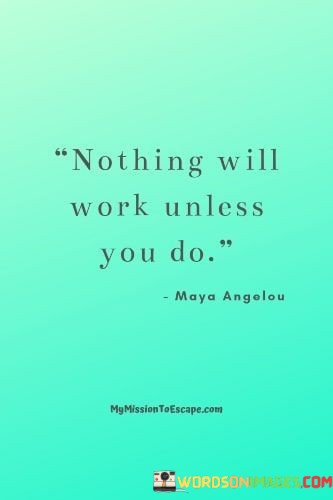 Nothing-Will-Work-Unless-You-Do-Quotes.jpeg