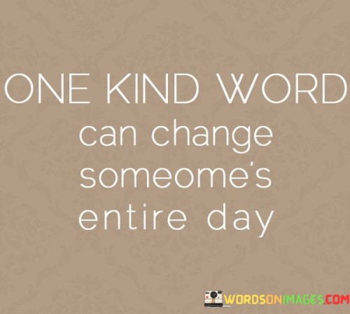 One-Kind-Word-Can-Change-Someones-Entire-Day-Quotes.jpeg