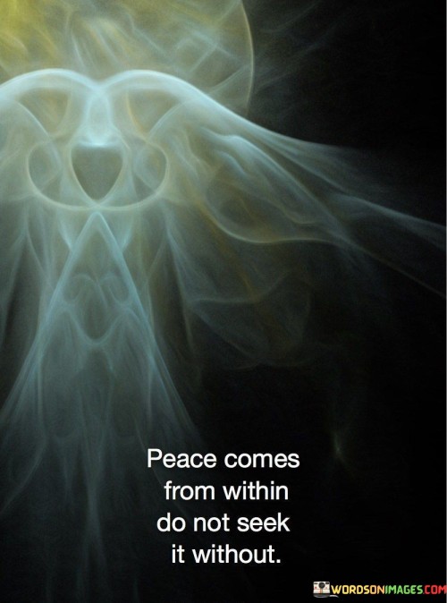 Peace-Comes-From-Within-Do-Not-Seek-It-Without-Quotes.jpeg