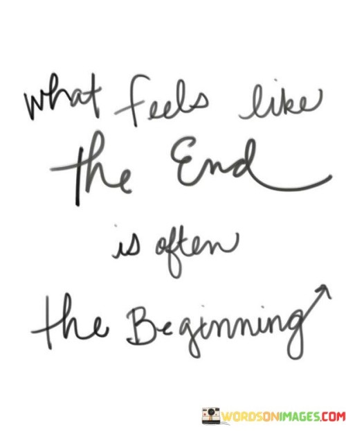 What-Feels-Like-The-End-In-Often-The-Beginning-Quotes.jpeg