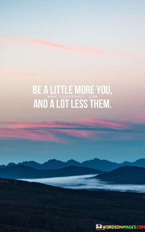 Be-A-Little-More-You-And-A-Lot-Less-Them-Quotes.jpeg