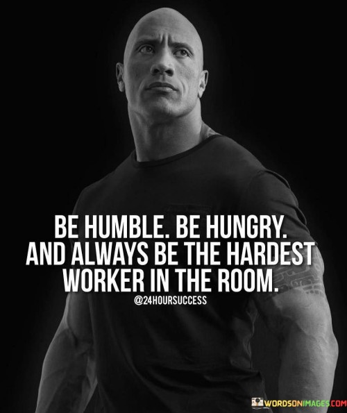 Be-Humble-Be-Hungry-And-Always-Be-The-Hardest-Quotes.jpeg