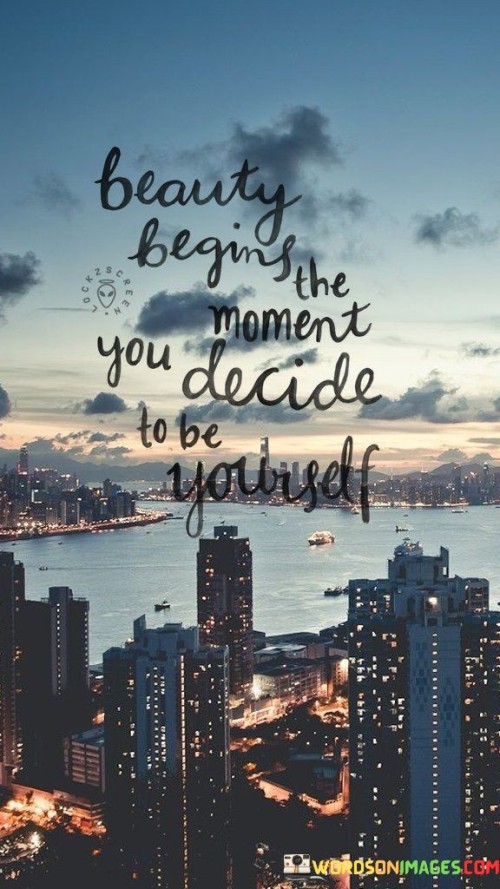 Beauty-Begins-The-Moment-You-Decide-To-Be-Yourself-Quotes.jpeg