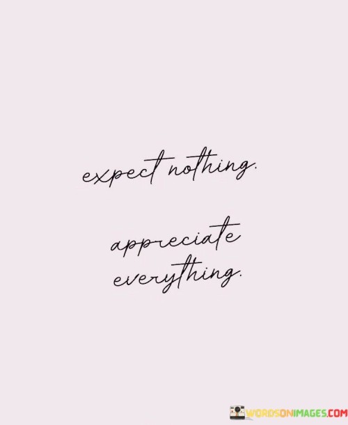 Expect-Nothing-Appreciate-Everything-Quotes.jpeg