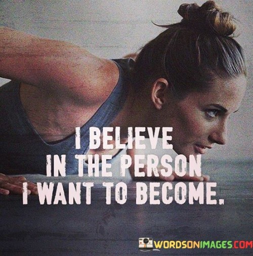 I-Believe-In-The-Person-I-Want-To-Become-Quotes.jpeg