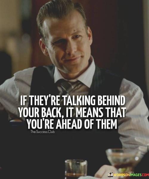 If-Theyre-Talking-Behind-Your-Back-It-Means-That-Quotes.jpeg