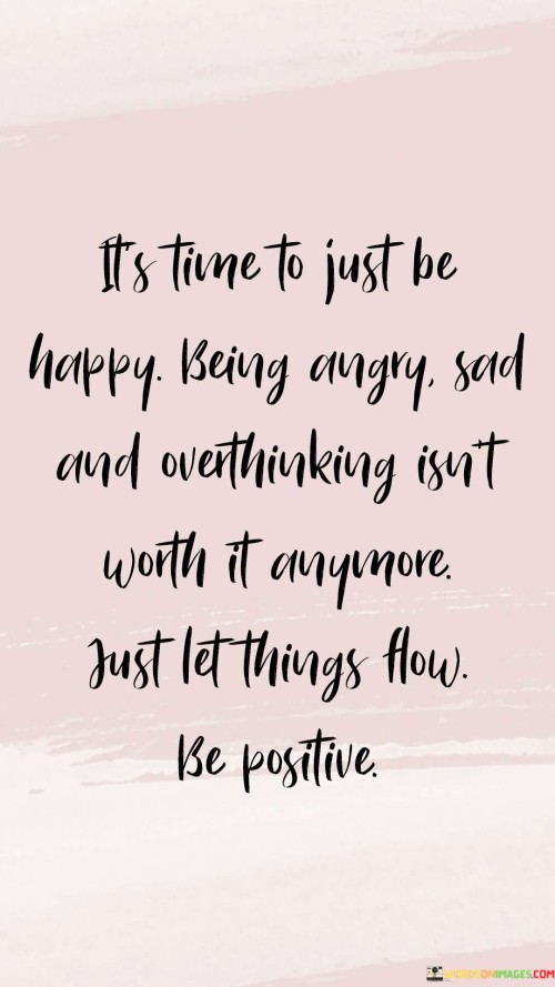 Its-Time-To-Just-Be-Happy-Being-Angry-Sad-And-Quotes.jpeg