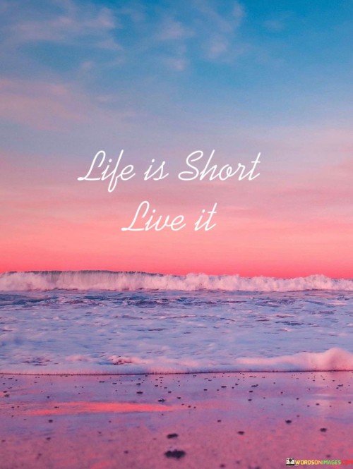 Life-Is-Short-Live-It-Quotes.jpeg