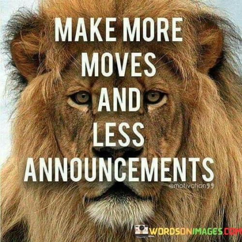 Make-More-Moves-And-Less-Announcements-Quotes.jpeg