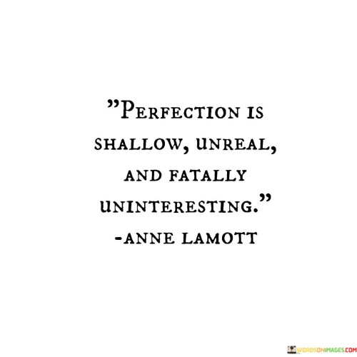 Perfection-Is-Shallow-Unreal-And-Fatally-Uninteresting-Quotes.jpeg